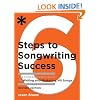 Six Steps to Songwriting Success: The Comprehensive Guide to Writing and Marketing Hit Songs