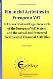 Financial activities in European VAT : a theoretical and legal research of the European VAT system and the actual and preferred treatment of financial activities