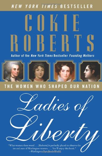 Ladies of Liberty: The Women Who Shaped Our Nation