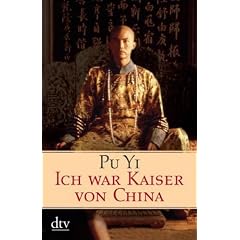 Ich war Kaiser von China: Vom Himmelssohn zum Neuen Menschen. Die Autobiographie des letzten chinesischen Kaisers