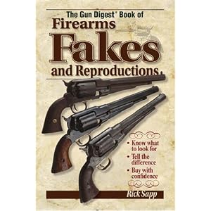 The Gun Digest Book Of Firearms, Fakes And Reproductions by Rick Sapp