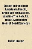 Groupe de Punk Rock Americain: Rancid, Green Day, Rise Against, Alkaline Trio, Nofx, AFI, Fugazi, Screeching Weasel, Dead Kennedys