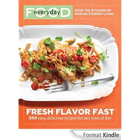 Everyday Food: Fresh Flavor Fast: 250 Easy, Delicious Recipes for Any Time of Day
