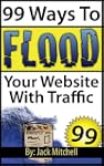 99 Ways To Flood Your Website With Tr...
