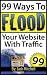 99 Ways To Flood Your Website With Traffic