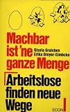 Machbar ist 'ne ganze Menge - Arbeitlose finden neue Wege - Gisela Graichen, Erika Dreyer-Eimbcke