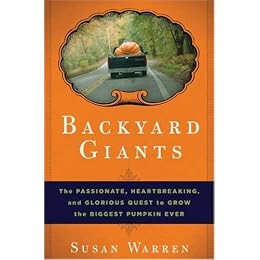 Backyard Giants: The Passionate, Heartbreaking, and Glorious Quest to Grow the Biggest Pumpkin Ever