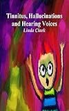 Tinnitus, Hallucinations and Hearing Voices