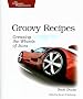 Groovy Recipes: Greasing the Wheels of Java (Pragmatic Programmers)