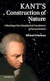 Kant's construction of nature : a reading of the Metaphysical foundations of natural science