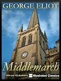 ¤ ¤ ¤ ILLUSTRATED ¤ ¤ ¤ Middlemarch, by George Eliot - NEW Illustrated Classics 2011 Edition (FULLY OPTIMIZED FOR KINDLE)