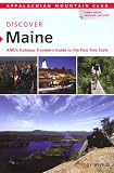 Discover Maine: AMC's Outdoor Traveler's Guide to the Pine Tree State (AMC Discover Series)