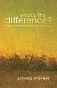 What's the Difference?: Manhood and Womanhood Defined According to the Bible