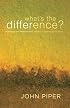 What's the Difference?: Manhood and Womanhood Defined According to the Bible