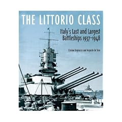 The Littorio Class: Italy's Last and Largest Battleships 1937-1948