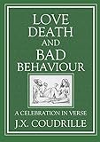 Love, death and bad behaviour : a celebration in verse