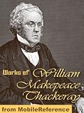 Works of William Makepeace Thackeray. (100+ Works) Incl: Vanity Fair, The Book of Snobs, The Rose and the Ring, The Virginians, The Newcomes &amp; more (Mobi Collected Works)