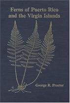 Ferns of Puerto Rico and the Virgin Islands (Memoirs of the New York Botanical Garden)