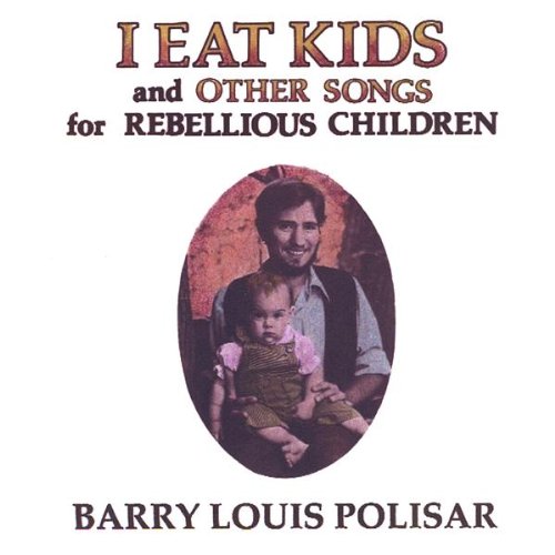 Original album cover of I Eat Kids and Other Songs for Rebellious Children by Barry Louis Polisar