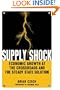 Supply Shock: Economic Growth at the Crossroads and the Steady State Solution