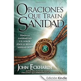 Oraciones que traen sanidad: Venza la enfermedad y el dolor Dios le brinda sanidad hoy!: Venza la enfermedad y el dolor �Dios le brinda sanidad hoy!