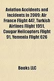 Aviation Accidents and Incidents in 2009: Air France Flight 447, Turkish Airlines Flight 1951, Cougar Helicopters Flight 91, Yemenia Flight 626-