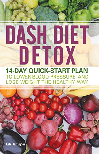DASH Diet Detox: 14-day Quick-Start Plan to Lower Blood Pressure and Lose Weight the Healthy Way