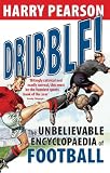 Dribble! : the unbelievable encyclopaedia of football