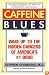 Caffeine Blues: Wake Up to the Hidden Dangers of America's #1 Drug