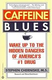 Caffeine Blues: Wake Up to the Hidden Dangers of America's #1 Drug