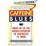 Caffeine Blues: Wake Up to the Hidden Dangers of America's #1 Drug
