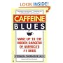Caffeine Blues: Wake Up to the Hidden Dangers of America's #1 Drug