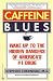 Caffeine Blues: Wake Up to the Hidden Dangers of America's #1 Drug