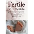 Fertile Vs. Infertile: How Infections Affect Your Fertility And Your Baby's Health by A. Toth
