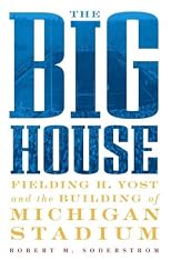 The Big House: Fielding H. Yost and the Building of Michigan Stadium