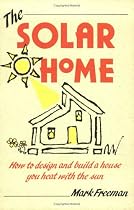 The Solar Home: How to Design and Build a House You Heat with the Sun