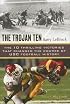 The Trojan Ten: The Ten Thrilling Victories That Changed the Course of USC Football History