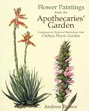 Flower Paintings from the Apothecaries' Gardens: Contemporary Botanical Illustrations from Chelsea Physic Garden