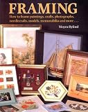 Framing: How to Frame Paintings, Prints, Photographs, Needlecrafts, Papercrafts, Models, Memorabilia and More