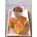 La vraie p�tisserie familiale toute simple : Les meilleures recettes de p�tisserie expliqu�es pas � pas