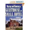 Buying and Running a Guesthouse or Small Hotel: How to Build a Valuable Business and Enjoy a Great Lifestyle