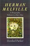 Herman Melville: A Biography (Volume 2, 1851-1891)
