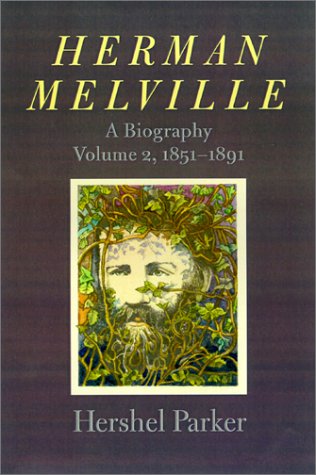 Herman Melville: A Biography (Volume 2, 1851-1891)