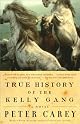 True History of the Kelly Gang: A Novel by Peter Carey