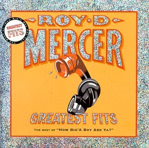 Roy D. Mercer - Greatest Fits The Best Of How Big