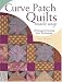 Book Curve Patch Quilts Made Easy: 18 Designs Featuring New Techniques
