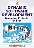 Dynamic Software Development: Managing Projects in Flux