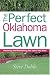 Book The Perfect Oklahoma Lawn: Attaining and Maintaining the Lawn You Want (Creating and Maintaining the Perfect Lawn)