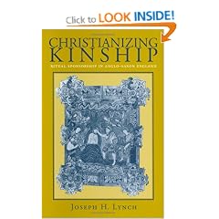 Christianizing Kinship: Ritual Sponsorship in Anglo-Saxon England