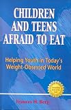 Children and Teens Afraid to Eat: Helping Youth in Today's Weight-Obsessed World